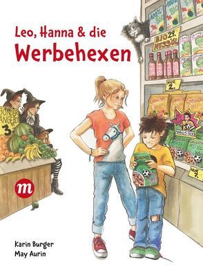 Leo, Hanna & die Werbehexen von Aurin,  May, Burger,  Karin
