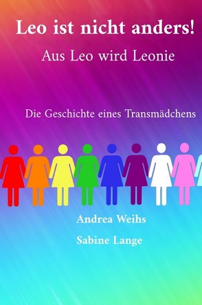 Leo ist nicht anders! Aus Leo wird Leonie – Die Geschichte eines Transmädchens von Lange,  Sabine, Weihs,  Andrea