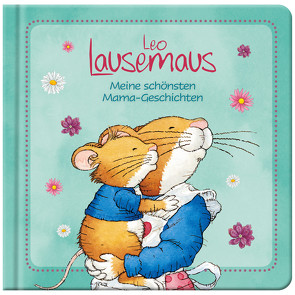 Leo Lausemaus – Meine schönsten Mama-Geschichten