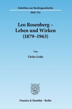 Leo Rosenberg – Leben und Wirken (1879–1963). von Gräfe,  Ulrike