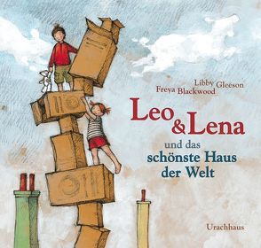 Leo und Lena und das schönste Haus der Welt von Blackwood,  Freya, Gleeson,  Libby, Stehle,  Michael