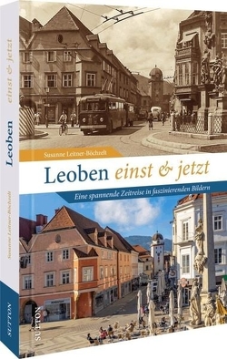 Leoben einst und jetzt von Leitner-Böchzelt,  Susanne