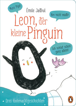 Leon, der kleine Pinguin – Muss Pipi! Bin nicht müde! Ich schlaf schon ganz allein! von Grimm,  Sandra, Jadoul,  Emile