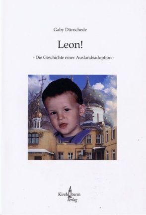 Leon! – Die Geschichte einer Auslandsadoption von Dünschede,  Gaby, Gerts,  Wolfgang