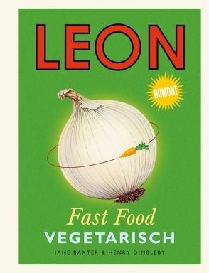 LEON. Fast Food. Vegetarisch von Baxter,  Jane, Dimbleby,  Henry, Grabner,  Kerstin, Titze-Grabec,  Alexandra