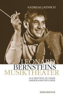 Leonard Bernsteins Musiktheater von Jaensch,  Andreas