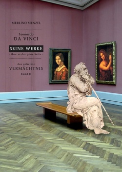 Leonardo da Vinci – Seine Werke – Ihre verborgene Seite von Menzel,  Merlino, Wich,  Franz