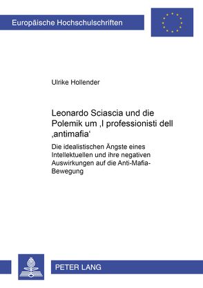 Leonardo Sciascia und die Polemik um «I professionisti dell’antimafia» von Hollender,  Ulrike