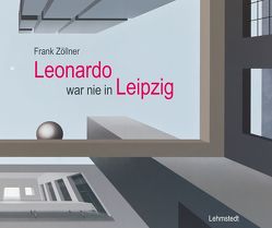 Leonardo war nie in Leipzig von Zöllner,  Frank