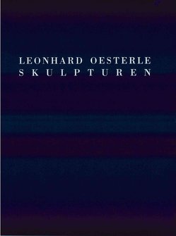 Leonhard Oesterle – Skulpturen von Eichhorn,  Herbert, List,  Manfred, Sommer,  John