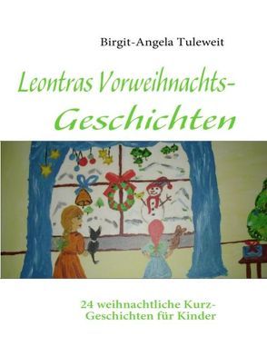 Leontras Vorweihnachts-Geschichten von Tuleweit,  Birgit-Angela