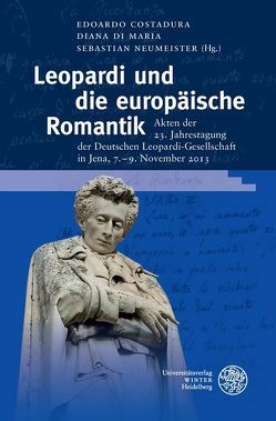 Leopardi und die europäische Romantik von Costadura,  Edoardo, Di Maria,  Diana, Neumeister,  Sebastian