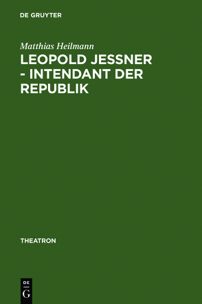 Leopold Jessner – Intendant der Republik von Heilmann,  Matthias