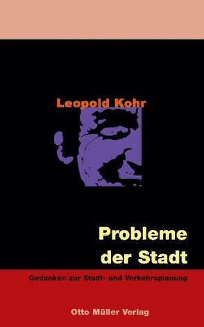 Leopold Kohr Gesamtausgabe / Probleme der Stadt von Hiebl,  Ewald, Kohr,  Leopold, Wirthensohn,  Andreas