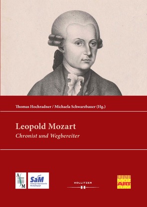 Leopold Mozart: Chronist und Wegbereiter von Hochradner,  Thomas, Schwarzbauer,  Michaela