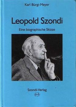 Leopold Szondi: Eine biographische Skizze von Bürgi-Meyer,  Karl