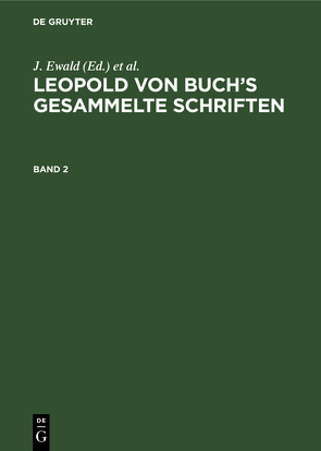 Leopold von Buch’s Gesammelte Schriften / Leopold von Buch’s Gesammelte Schriften. Band 2 von Eck,  H., Ewald,  J., Roth,  J.