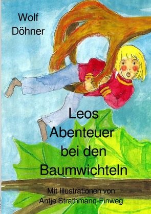 Leos Abenteuer bei den Baumwichteln von Döhner,  Wolf