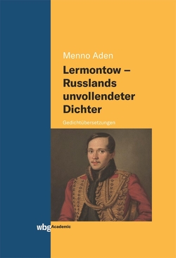 Lermontow – Russlands unvollendeter Dichter von Aden,  Menno