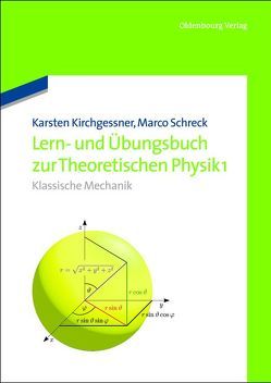Lern- und Übungsbuch zur Theoretischen Physik 1. von Kirchgessner,  Karsten, Schreck,  Marco