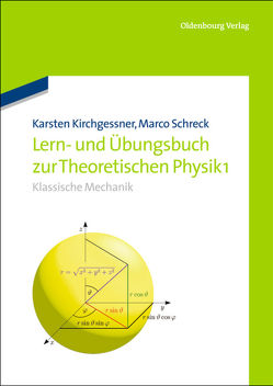 Lern- und Übungsbuch zur Theoretischen Physik 1. von Kirchgessner,  Karsten, Schreck,  Marco