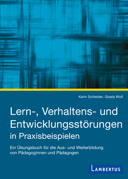 Lern-, Verhaltens- und Entwicklungsstörungen in Praxisbeispielen von Schleider,  Karin, Wolf,  Gisela