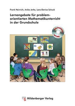 Lernangebote für problemorientierten Mathematikunterricht in der Grundschule von Heinrich,  Frank, Jerke,  Anika, Schuck,  Lara-Denise