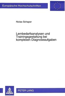 Lernbedarfsanalysen und Trainingsgestaltung bei komplexen Diagnoseaufgaben von Schaper,  Niclas