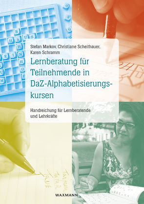 Lernberatung für Teilnehmende in DaZ-Alphabetisierungskursen von Markov,  Stefan, Scheithauer,  Christiane, Schramm,  Karen
