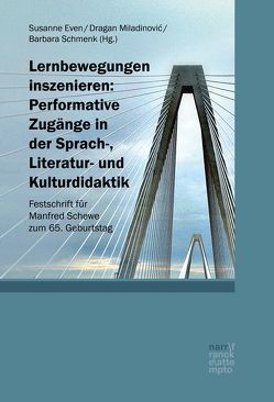 Lernbewegungen inszenieren: Performative Zugänge in der Sprach-, Literatur- und Kulturdidaktik von Even,  Susanne, Miladinovic,  Dragan, Schmenk,  Barbara