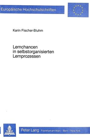 Lernchancen in selbstorganisierten Lernprozessen von Fischer-Bluhm,  Karin