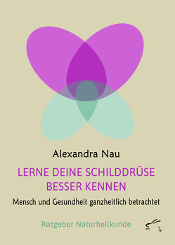 Lerne deine Schilddrüse besser kennen von Nau,  Alexandra