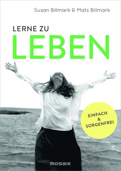 Lerne zu leben von Billmark,  Mats, Billmark,  Susan, Heinzius,  Christine