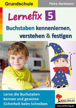 Lernefix / Band 5: Buchstaben kennenlernen, verstehen & festigen von Hartmann,  Petra