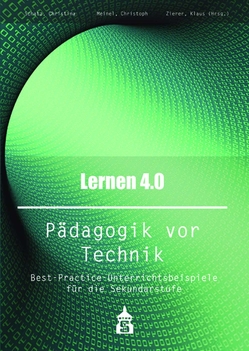 Lernen 4.0 . Pädagogik vor Technik von Meinel,  Christoph, Schatz,  Christina, Zierer,  Klaus