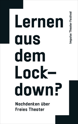 Lernen aus dem Lockdown? von Festival,  Impulse Theater, KULTURsekretariat,  NRW, Pfost,  Haiko, Renfordt,  Wilma, Schreiber,  Falk