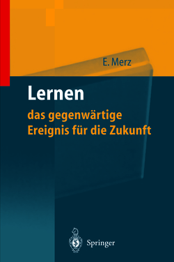 Lernen — das gegenwärtige Ereignis für die Zukunft von Merz,  Eberhard