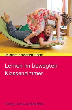Lernen im bewegten Klassenzimmer von Schönherr-Dhom,  Reinhard