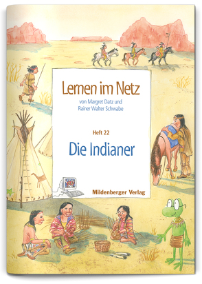 Lernen im Netz, Heft 22: Die Indianer von Datz,  Magret, Schwabe,  Rainer Walter, Treiber,  Heike