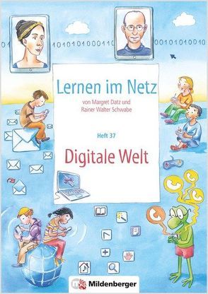 Lernen im Netz, Heft 37: Digitale Welt von Datz,  Margret, Schwabe,  Rainer Walter, Treiber,  Heike