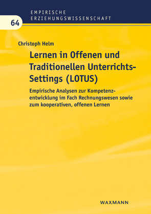 Lernen in Offenen und Traditionellen UnterrichtsSettings (LOTUS) von Helm,  Christoph