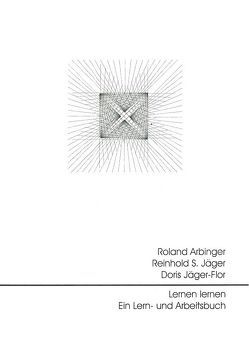Lernen lernen – Ein Lern- und Arbeitsbuch von Arbinger,  Roland, Jäger,  Reinhold S., Jäger-Flor,  Doris