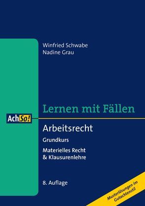 Lernen mit Fällen Arbeitsrecht Grundkurs von Grau,  Nadine, Schwabe,  Winfried