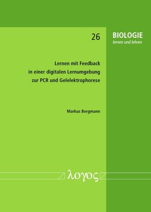 Lernen mit Feedback in einer digitalen Lernumgebung zur PCR und Gelelektrophorese von Bergmann,  Markus