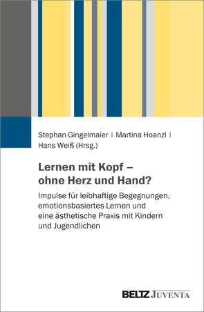 Lernen mit Kopf – ohne Herz und Hand? von Gingelmaier,  Stephan, Hoanzl,  Martina, Weiß,  Hans