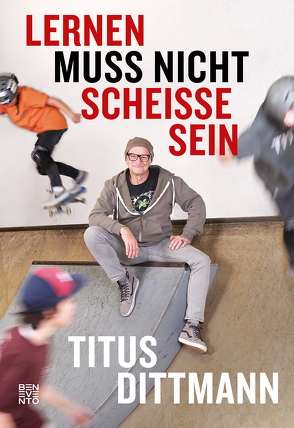 Lernen muss nicht scheiße sein von Dittmann,  Titus