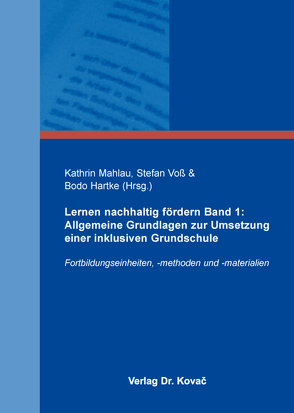 Lernen nachhaltig fördern Band 1: Allgemeine Grundlagen zur Umsetzung einer inklusiven Grundschule von Hartke,  Bodo, Mahlau,  Kathrin, Voß,  Stefan