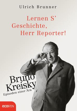 Lernen S‘ Geschichte, Herr Reporter! von Brunner,  Ulrich
