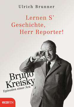 Lernen S‘ Geschichte, Herr Reporter! von Brunner,  Ulrich