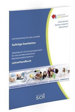 Lernfeld: Aufträge bearbeiten – Lehrerhandbuch von Aubertin,  Barbara, Bach,  Bärbel, Brämer,  Ulrike